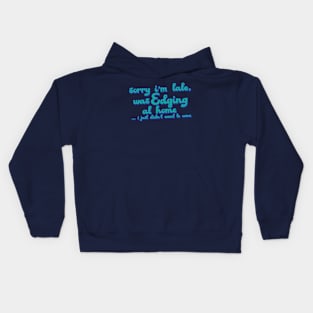 Sorry I'm Late.....I just didn't want to come Kids Hoodie